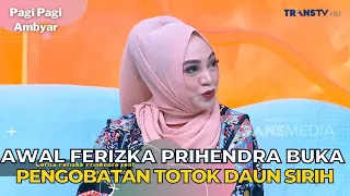 Awal FERIZKA PRIHENDRA Buka Pengobatan Totok Daun Sirih | PAGI PAGI AMBYAR (17/10/23) P1