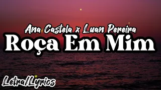 Ana Castela x Luan Pereira - Roça Em Mim (Letra/Lyrics Video)