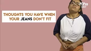 Thoughts Every Girl Has When Their Jeans Don't Fit - POPxo
