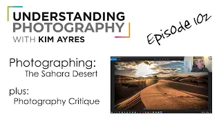 Photographing The Desert  - Episode 102 of Understanding Photography with Kim Ayres