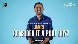 Consider It A Pure Joy? - Paul Emmanuel | Daily Devotion, May 05