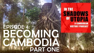 4. Cambodia After Angkor Part I -  In the Shadows of Utopia - The Cambodian Genocide Podcast