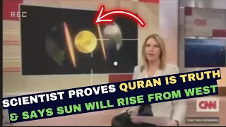 SCIENTIST PROVES QURAN IS TRUTH & SAYS SUN WILL RISE FROM THE WEST !