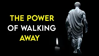 HOW WALKING AWAY CAN BE YOUR GREATEST POWER | Stoicism