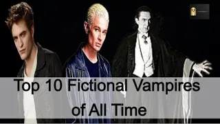 Top 10 Fictional Vampires of All Time: Dracula, Spike, Edward Cullen, and More