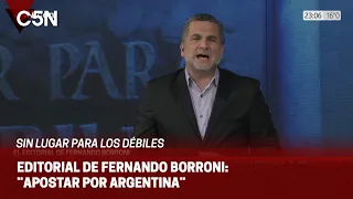 EDITORIAL de FERNANDO BORRONI en ¨SIN LUGAR PARA LOS DÉBILES¨: ¨APOSTAR POR ARGENTINA¨