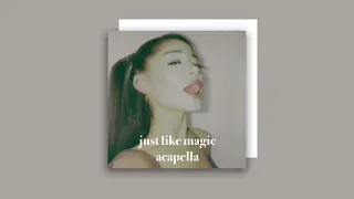 ariana grande - just like magic (filtered acapella)