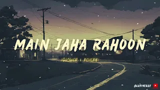Main Jaa Rahoon ❤️ || slowed and reverb || lofi song 😌