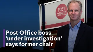 Post Office scandal: Former chairman tells MPs that current boss is under investigation