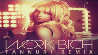 Britney Spears - Work Bitch (Tannuri Remix)