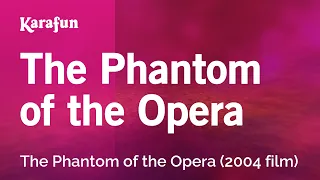 The Phantom of the Opera - The Phantom of the Opera (2004 film) | Karaoke Version | KaraFun