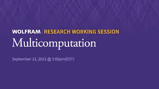 Research Working Session: Tuesday, September 13, 2022 [Multicomputation]