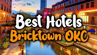 Best hotels In Bricktown OKC - For Families, Couples, Work Trips, Luxury & Budget
