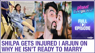 Shilpa BREAKS her leg | Arjun on why he isn’t ready to MARRY Malaika | Planet Bollywood News