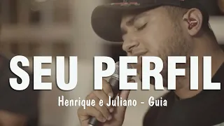 Henrique E Juliano - SEU PERFIL ( letra )