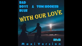 Bad Boys Blue & Tom Hooker - With Our Love Maxi Version (re-cut by Manayev)