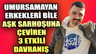 UMURSAMAYAN ERKEKLERİ BİLE AŞK SARHOŞUNA ÇEVİREN 3 ETKİLİ DAVRANIŞ ❗❗ İLİŞKİ KOÇU MUHAMMET CUMANOGLU