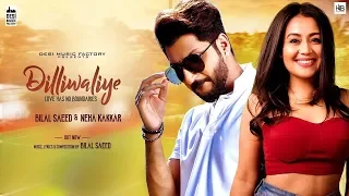 DilliWaliye lyrical video| Bilal Saeed | Neha Kakkar | Latest Punjabi Songs 2018