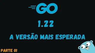 Go 1.22 - Parte 01 - Mudanças Gerais