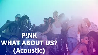 P!nk - What About Us (Acoustic (Full))