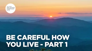 Be Careful How You Live - Part 1 | Joyce Meyer | Enjoying Everyday Life