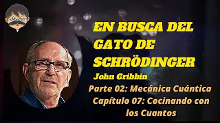 En Busca del Gato de Schrödinger - J. Gribbin- Parte 2 - Mecánica Cuántica-Cap.07 Cocinando Cuantos