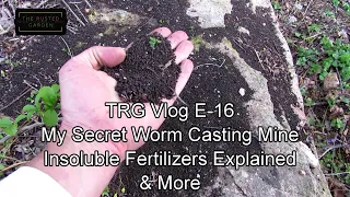 TRG Homestead VLOG E-16: Insoluble Fertilizers Explained, My Free Worm Casting Mine, Compost & More!