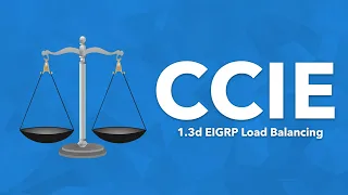 CCIE Topic: 1.3d EIGRP Load Balancing