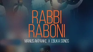 RABBI RABONI | MANUS AKPANKE FEAT. EBUKA SONGS