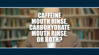 Caffeine mouth rinse, carbohydrate mouth rinse or both?  Asker Jeukendrup