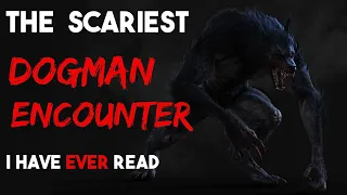 Scariest Dogman story I ever read| stalked by a Dogman