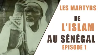LES MARTYRS DE L’ISLAM AU SÉNÉGAL Épisode 1