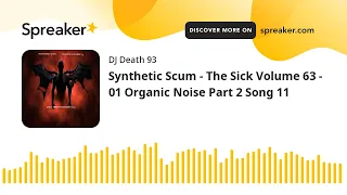 Synthetic Scum - The Sick Volume 63 - 01 Organic Noise Part 2 Song 11 (made with Spreaker)