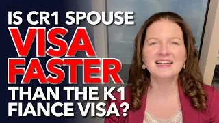 Is CR1 Spouse Visa faster than the K1 Fiance Visa?