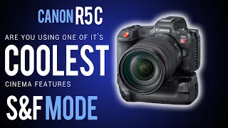 CANON R5C: Are you FULLY USING one of its COOLEST CINEMA FEATURES? S&F MODE EXPLAINED