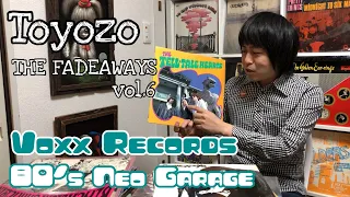 Voxx Records 80's Neo Garage -Toyozo（The Fadeaways,Falling Sugar, Nervous Hearts）-6/7