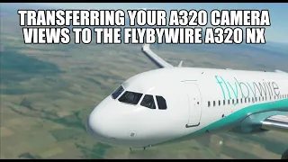 FlyByWire - How to Transfer Your Custom Camera Views To The A320 NX | MSFS 2020