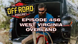 Off Road Podcast 456 - West Virginia Overland