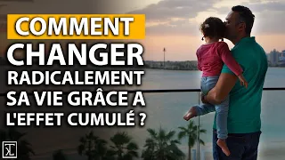 Comment changer sa vie de maniere RADICALE grâce a l'EFFET CUMULÉ ?