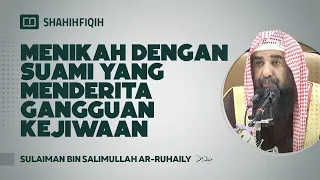 Menikah dengan Suami yang Menderita Gangguan Kejiwaan - Syaikh Sulaiman bin Salimullah Ar-Ruhaily