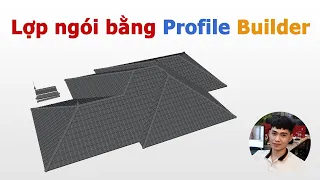 Lợp ngói bằng Profile Builder cho mái nhà phức tạp với Sketchup