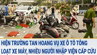 Toàn cảnh tin nóng: Hiện trường tan hoang vụ xe ô tô tông loạt xe máy, nhiều người nhập viện