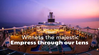 Witness the majestic Empress through our lens | Cordelia Cruises