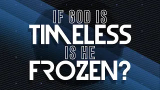 If God Is Timeless, Shouldn’t He Be Frozen?