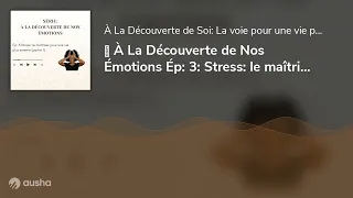 💫 À La Découverte de Nos Émotions Ép: 3: Stress: le maîtriser pour une vie plus sereine (partie 1)