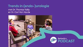 Trends in (endo-)urologie - met Dr. Thomas Tailly en Dr. Carl Van Haute