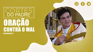 ORAÇÃO CONTRA O MAL | PADRE REGINALDO MANZOTTI |#cortes