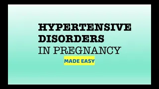 HYPERTENSIVE DISORDERS IN PREGNANCY (MADE EASY)