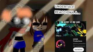 //undertale reacciona a:nm sans vs nm bendy parte final//