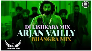 ARJAN VAILLY (BHANGRA MIX) BHUPINDER BABBAL | DJ LISHKARA MIX | RANBIR KAPOOR | ANIMAL | REMIX 2023